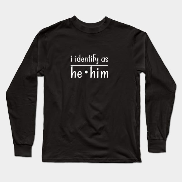 I Identify as He Him Long Sleeve T-Shirt by TreetopDigital